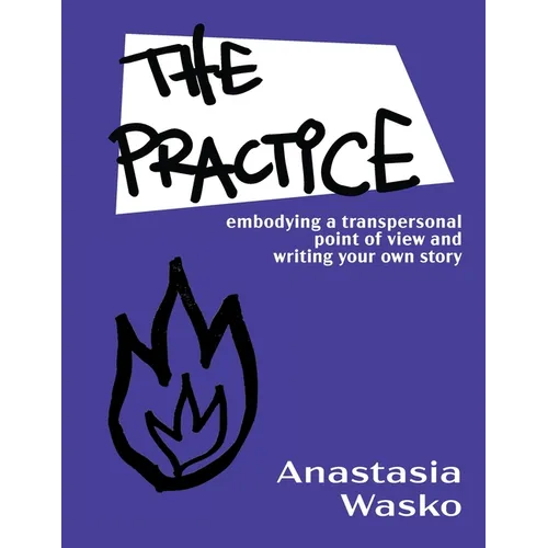 The Practice: Embodying a Transpersonal Point of View and Writing Your Own Story - Paperback