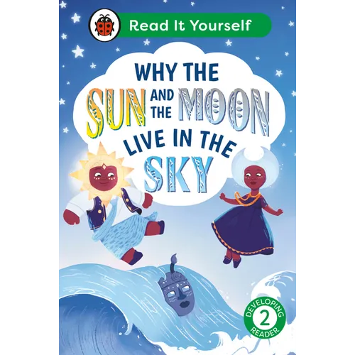 Why the Sun and Moon Live in the Sky: Read It Yourself - Level 2 Developing Reader