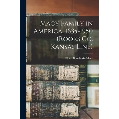 Macy Family in America, 1635-1950 (Rooks Co. Kansas Line)