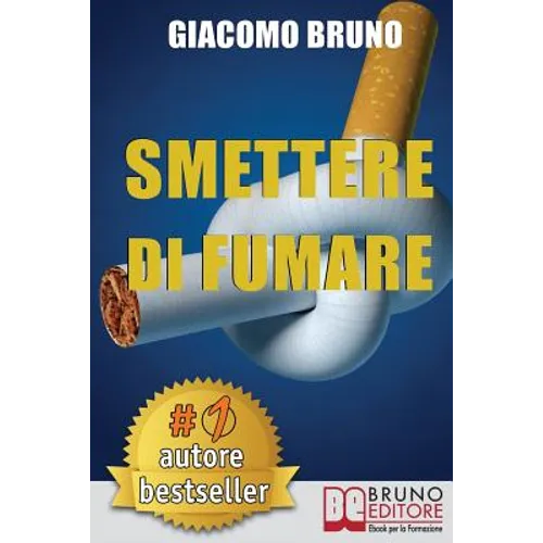 Smettere Di Fumare: Il Metodo Definitivo per Smettere di Fumare e Ritrovare la Libertà
