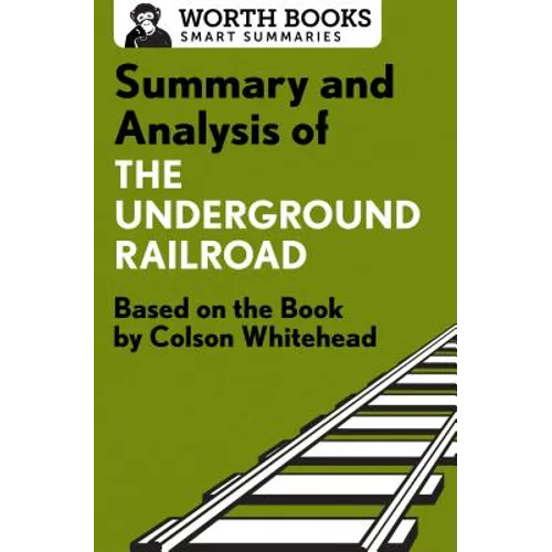 Summary and Analysis of the Underground Railroad: Based on the Book by Colson Whitehead