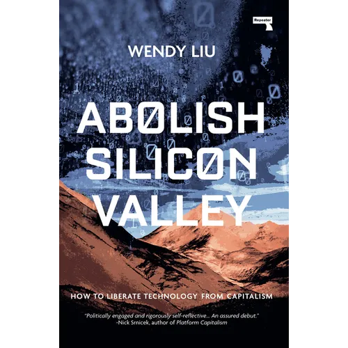Abolish Silicon Valley: How to Liberate Technology from Capitalism