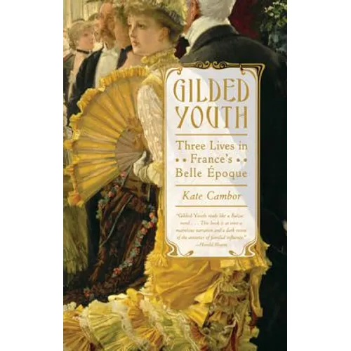 Gilded Youth: Three Lives in France's Belle Époque