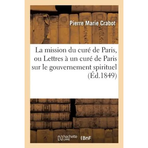 La mission du curé de Paris, ou Lettres à un curé de Paris sur le gouvernement spirituel