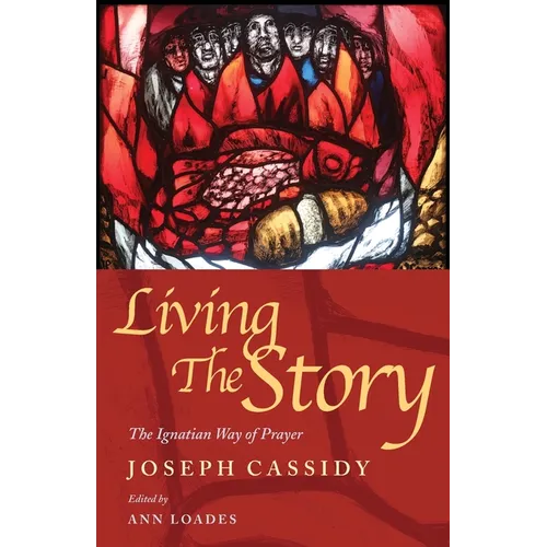 Living the Story: The Ignatian Way of Prayer and Scripture Reading