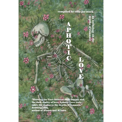 Aphotic Love: Anthology on the Depths of Romance