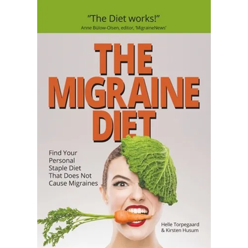 The Migraine Diet: Find Your Personal Staple Diet That Does Not Cause Migraines