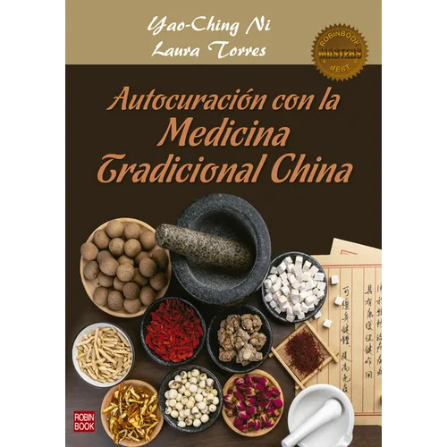Autocuración Con La Medicina Tradicional China: Una Guía Práctica Y Efectiva de Autocuración Mediante La Nutrición, La Fitoterapia, El Qi Gong Y Otros