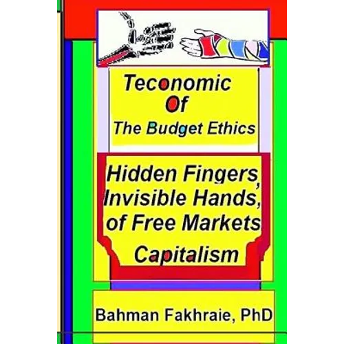 Teconomics of Budget Ethics: Hidden Fingers and Invisible Hands of Free market capitalism, Market Systems Organizations of Capitalism