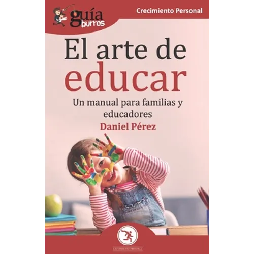 GuíaBurros El arte de educar: Un manual para familias y educadores