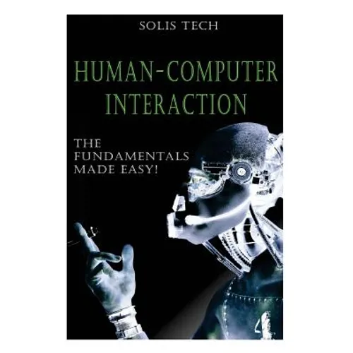 Human-Computer Interaction: The Fundamentals Made Easy!