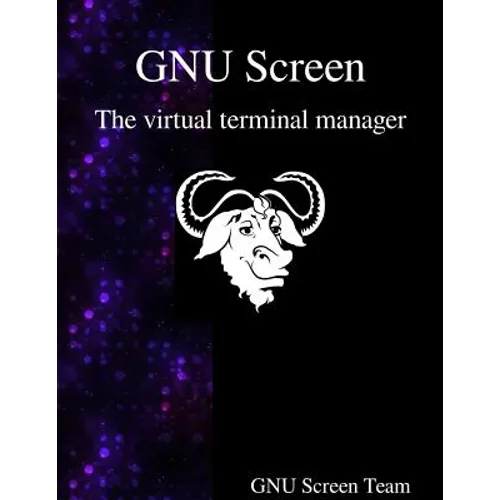 GNU Screen: The virtual terminal manager