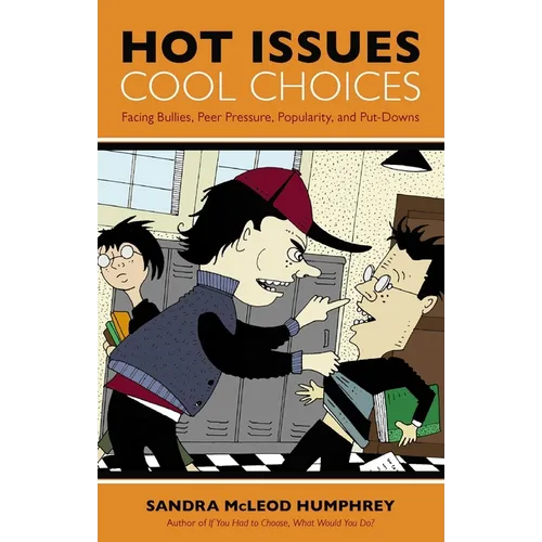 Hot Issues, Cool Choices: Facing Bullies, Peer Pressure, Popularity, and Put-Downs