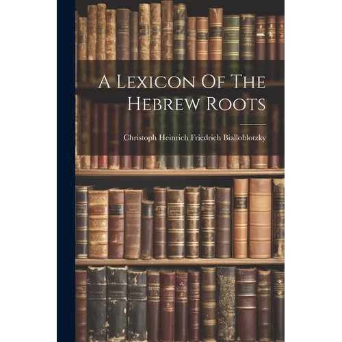 A Lexicon Of The Hebrew Roots