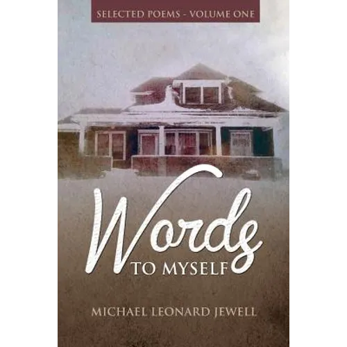 Words to Myself: Selected Poetry-Volume One