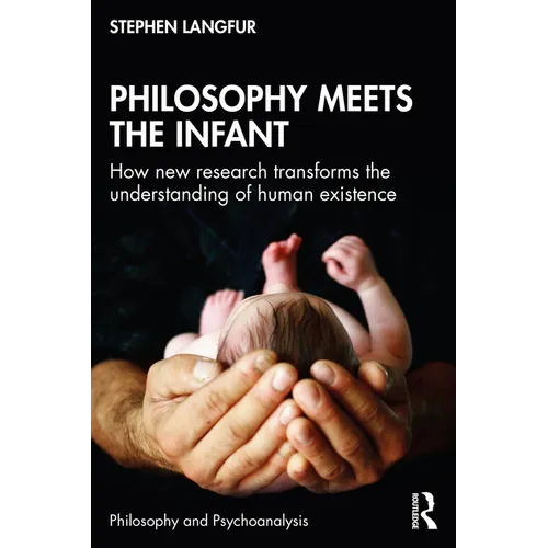 Philosophy Meets the Infant: How New Research Transforms the Understanding of Human Existence