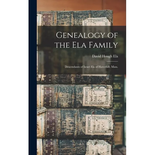 Genealogy of the Ela Family: Descendants of Israel Ela of Haverhill, Mass.