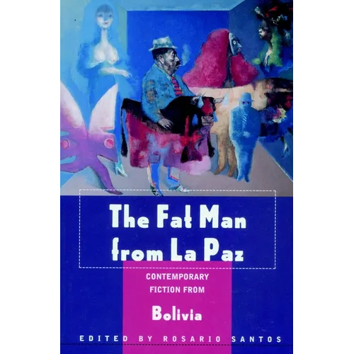 The Fat Man from La Paz: Contemporary Fiction from Bolivia