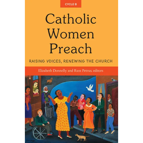 Catholic Women Preach: Raising Voices, Renewing the Church Cycle B