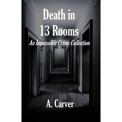 Death in 13 Rooms: An Impossible Crime Collection