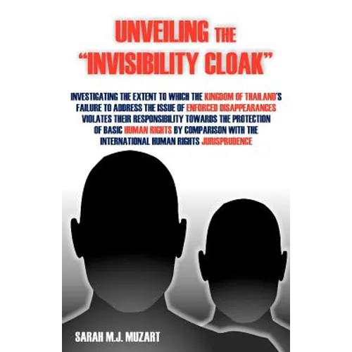 Unveiling the Invisibility Cloak: Investigating the Extent to Which the Kingdom of Thailand's Failure to Address the Issue of Enforced Disappearance
