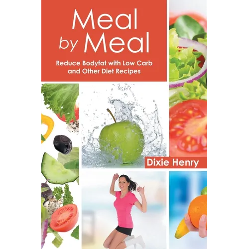 Meal by Meal: Reduce Bodyfat with Low Carb and Other Diet Recipes