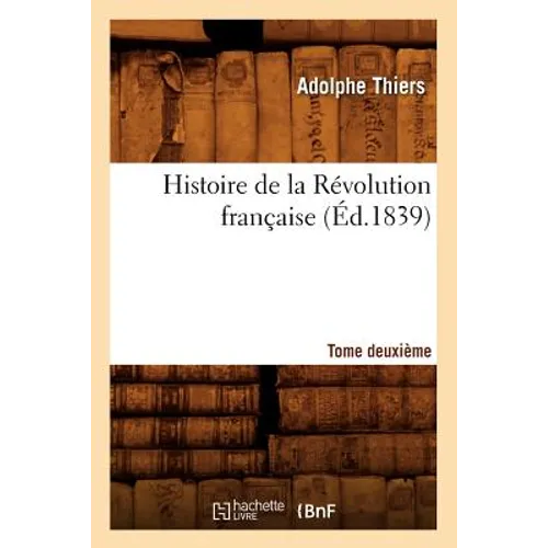 Histoire de la Révolution Française. Tome Deuxième (Éd.1839)