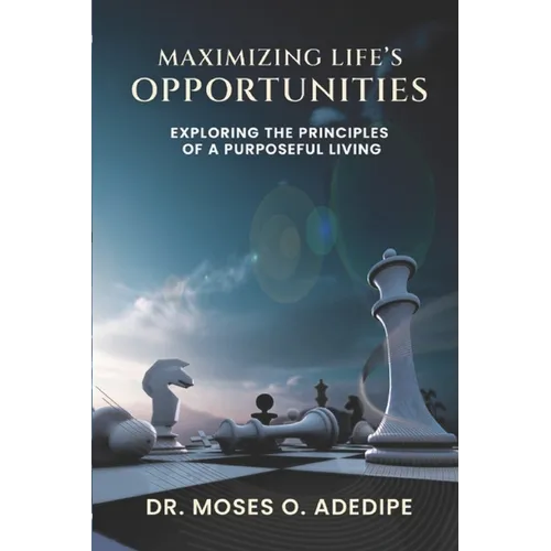 Maximizing Life's Opportunities: Exploring the Principles of Purposful Living