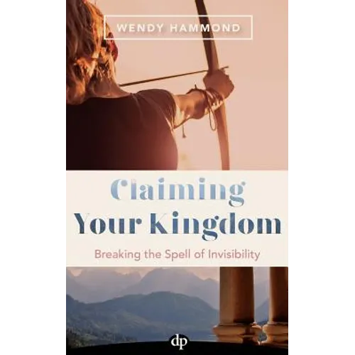 Claiming Your Kingdom: Breaking the Spell of Invisibility