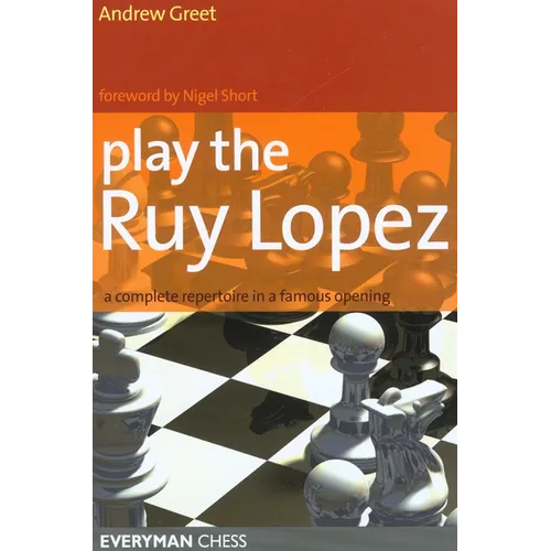 Play the Ruy Lopez: A Complete Repertoire in a Famous Opening