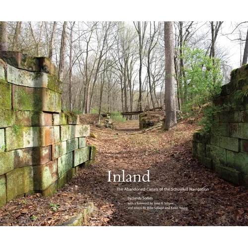 Inland: The Abandoned Canals of the Schuylkill Navigation