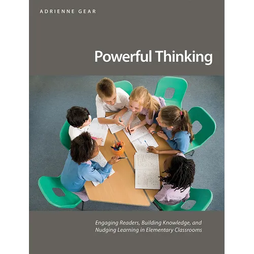 Powerful Thinking: Engaging Readers, Building Knowledge, and Nudging Learning in Elementary Classrooms