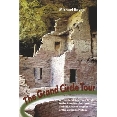Grand Circle Tour: A Travel and Reference Guide to the American Southwest and the Ancestral Puebloans