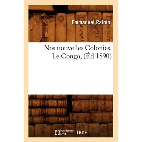 Nos Nouvelles Colonies. Le Congo, (Éd.1890)