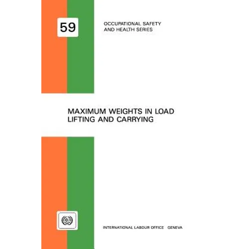 Maximum weights in load lifting and carrying (Occupational safety and health series no. 59)