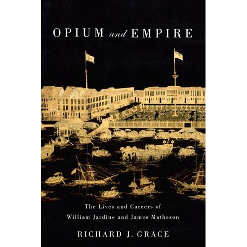 Opium and Empire: The Lives and Careers of William Jardine and James Matheson