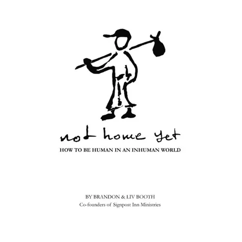 Not Home Yet: How to be human in an inhuman world