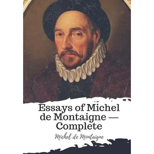 Essays of Michel de Montaigne ? Complete