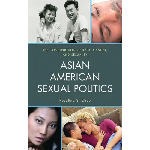 Asian American Sexual Politics: The Construction of Race, Gender, and Sexuality