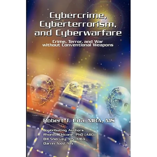 Cybercrime, Cyberterrorism, and Cyberwarfare