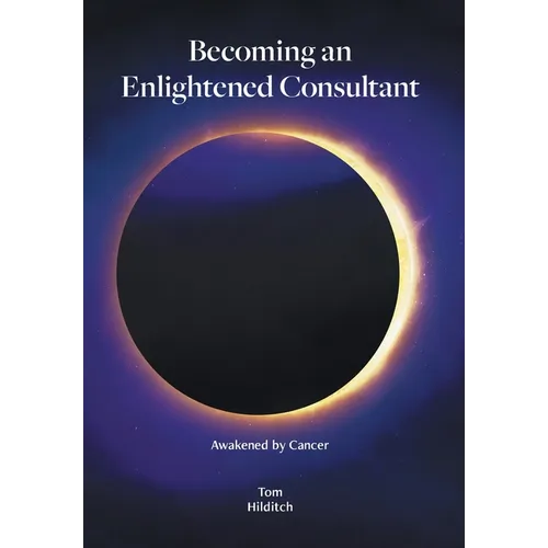 Becoming an Enlightened Consultant: Awakened by Cancer