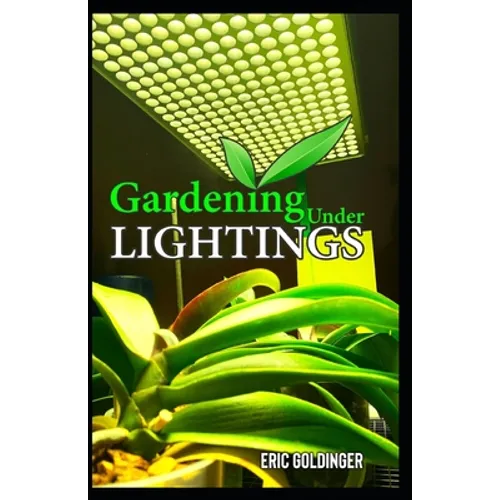 Gardening Under Lightings: A Must know Secrets to Successful Indoor Gardening Under Various Lighting Conditions