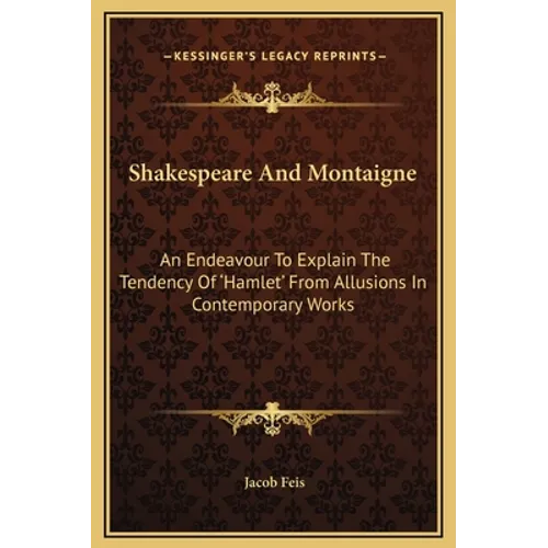 Shakespeare And Montaigne: An Endeavour To Explain The Tendency Of 'Hamlet' From Allusions In Contemporary Works