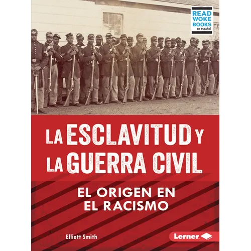 La Esclavitud Y La Guerra Civil (Slavery and the Civil War): El Origen En El Racismo (Rooted in Racism)