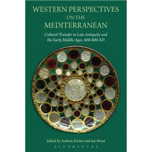 Western Perspectives on the Mediterranean: Cultural Transfer in Late Antiquity and the Early Middle Ages, 400-800 AD