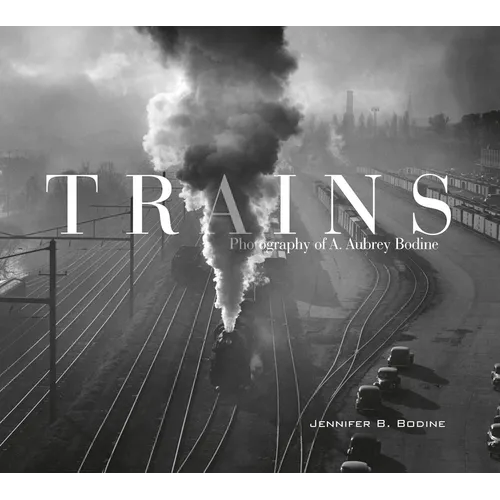 Trains: Photography of A. Aubrey Bodine