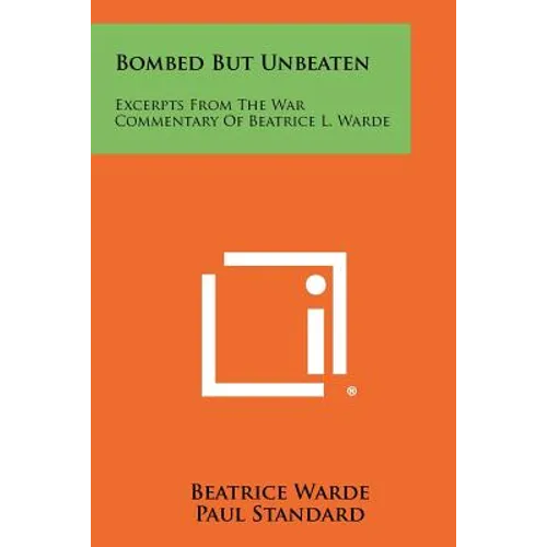 Bombed But Unbeaten: Excerpts From The War Commentary Of Beatrice L. Warde