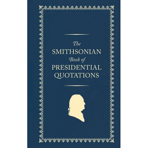 The Smithsonian Book of Presidential Quotations