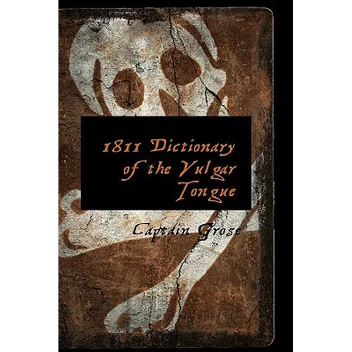 1811 Dictionary of the Vulgar Tongue