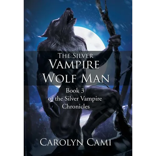 The Silver Vampire - Wolf Man: Book 3 of the Silver Vampire Chronicles